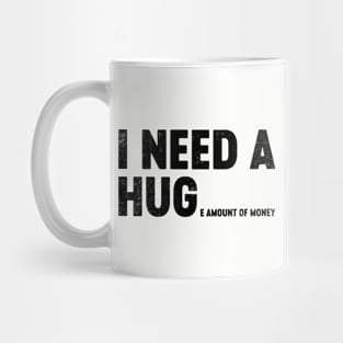 I Need A Hug Huge Amount Of Money (Black) Funny Mug